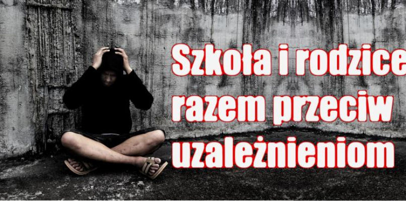 "Szkoła i rodzice razem przeciw uzależnieniom"