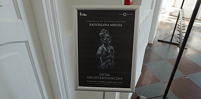 Wystawa prac Radosława Mroza "Detal architektoniczny"